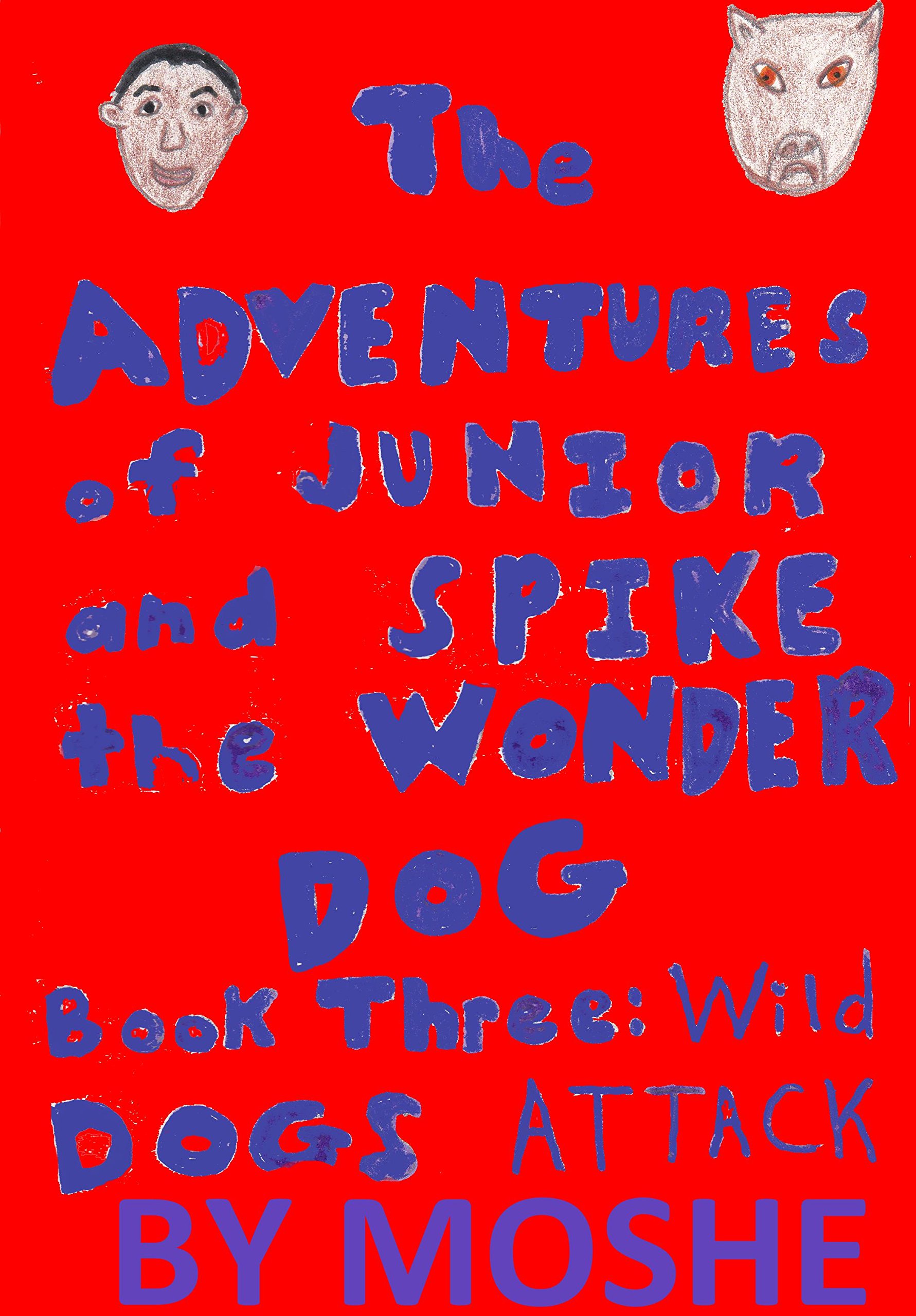 The Adventures of Junior and Spike the Wonder Dog. Book Three: Wild Dogs Attack