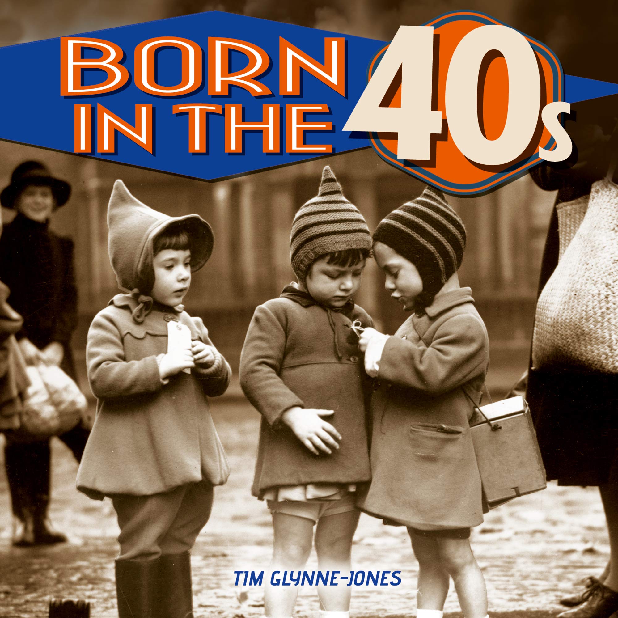 Born in the 40s by Tim Glynne-Jones (Hardback Book)