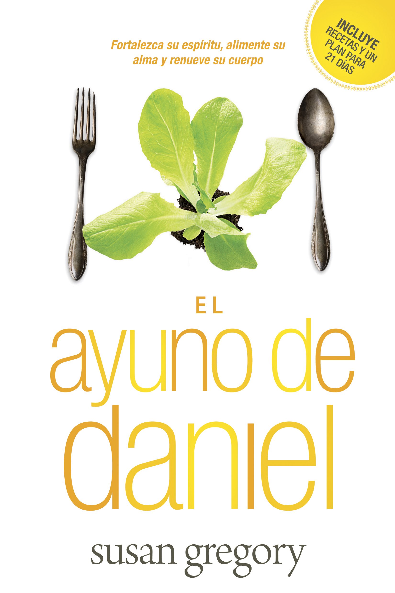 El ayuno de Daniel: Fortalezca su espíritu, alimente su alma y renueve su cuerpo (Spanish Edition)