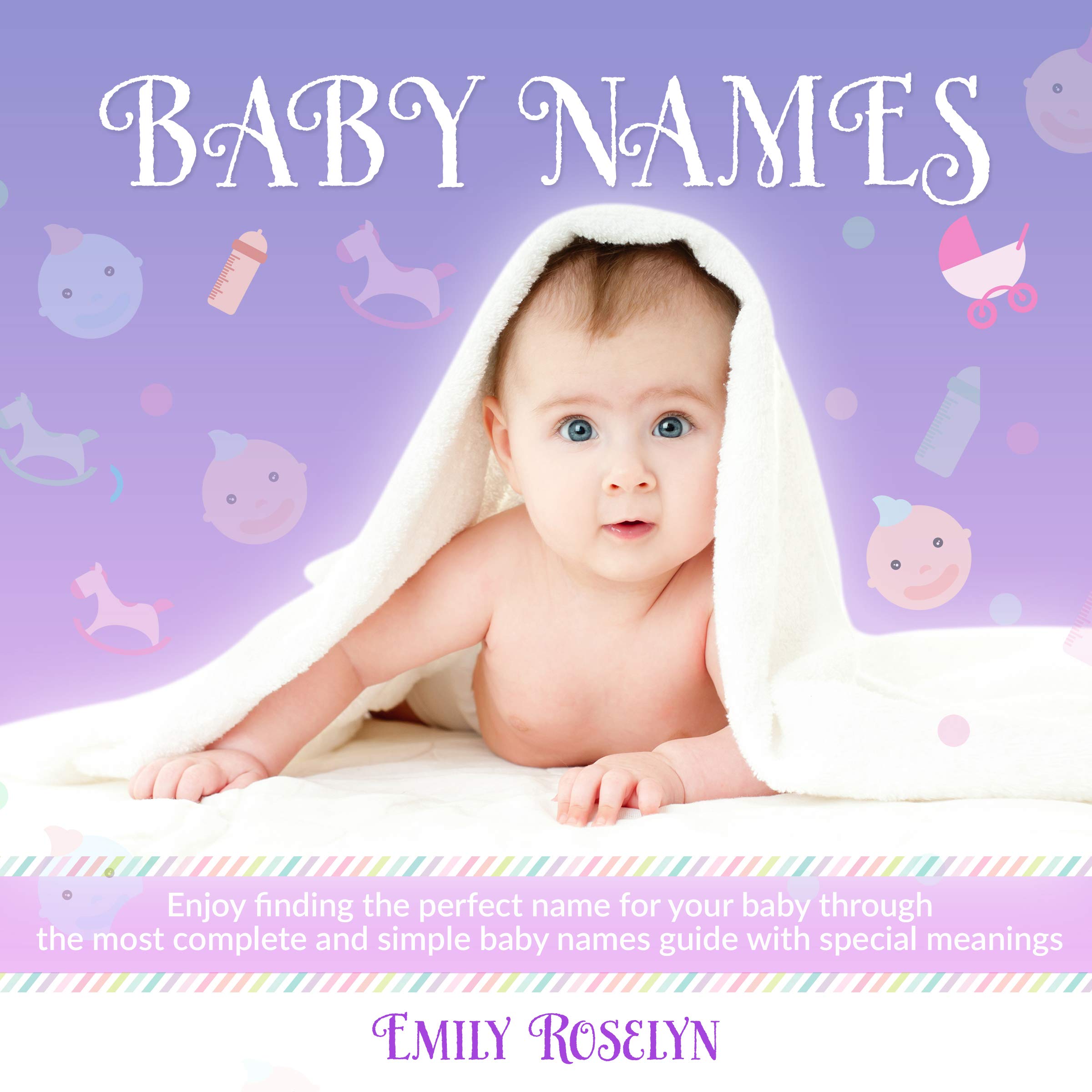 Cover art for Baby Names: Enjoy Finding the Perfect Name for Your Baby Through the Most Complete and Simple Baby Names Guide with Special Meanings