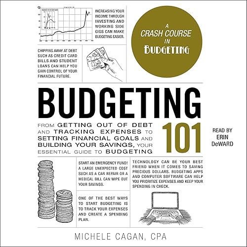 Budgeting 101: From Getting Out of Debt and Tracking Expenses to Setting Financial Goals and Building Your Savings, Your Essential Guide to Budgeting