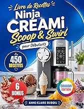 Livre de Recettes Ninja CREAMi Scoop & Swirl pour Débutants [ÉDITION COULEUR]: Plus de 450 recettes saines et onctueuses de crèmes glacées, sorbets, g