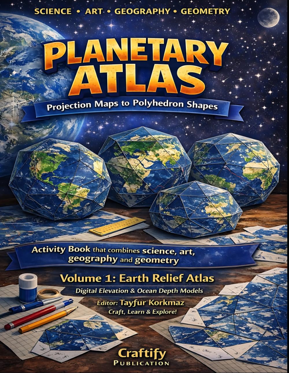 Planetary Atlas - Projection Maps to Polyhedron Shapes: Activity book that combines Science, Art, Geography and Geometry: Volume 1: Earth Relief Atlas. Digital Elevation & Ocean Depth Models