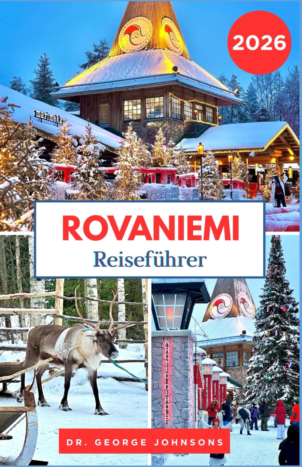 Rovaniemi Reiseführer 2026: Entdecken Sie den Weihnachtszauber von Rovaniemi, arktische Abenteuer und das Weihnachtsmann-Dorf (Die Bucket List für Reisende 2026)