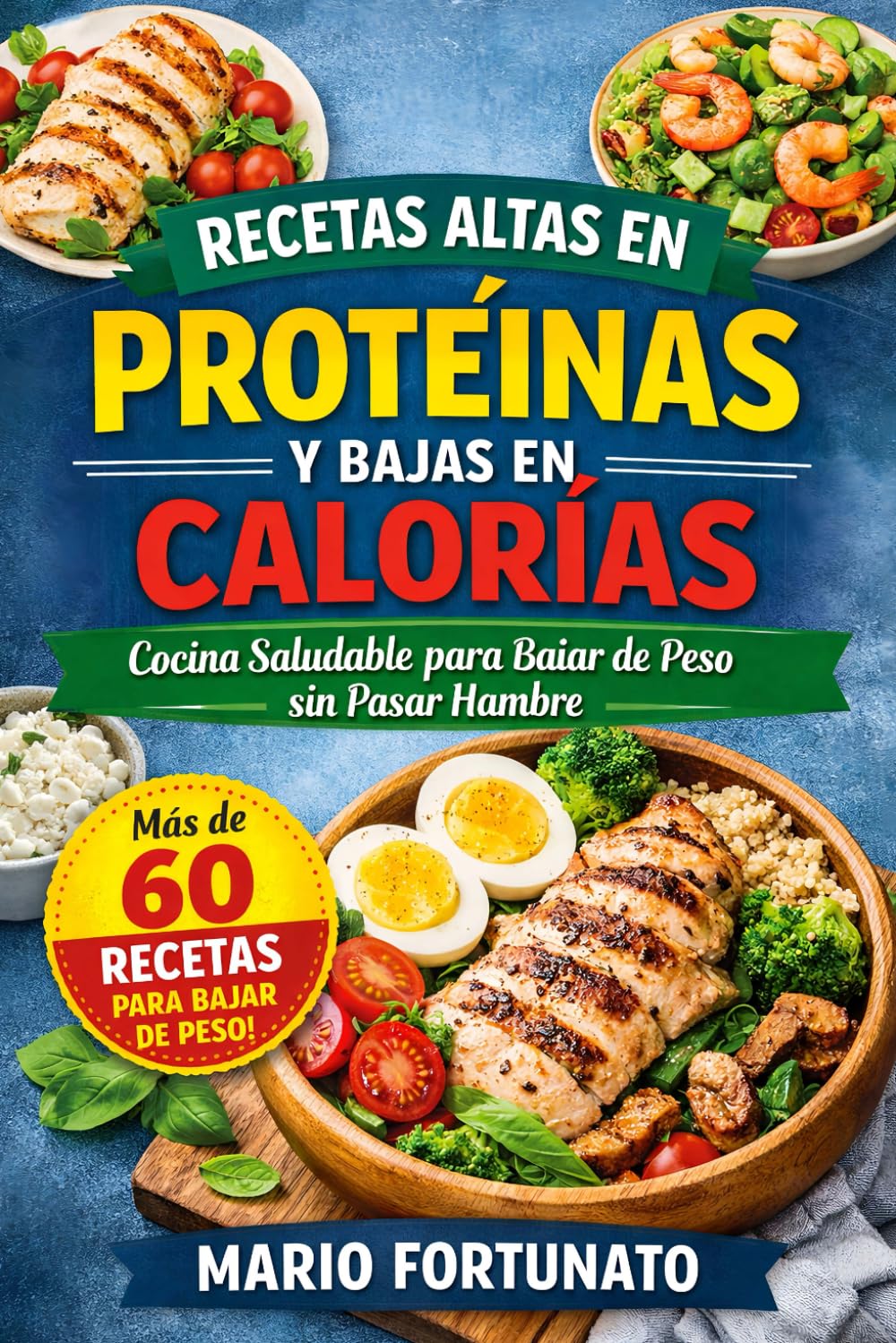 Recetas Altas en Proteínas y Bajas en Calorías: Cocina Saludable para Bajar de Peso, Quemar Grasa y Mantenerte Satisfecho
