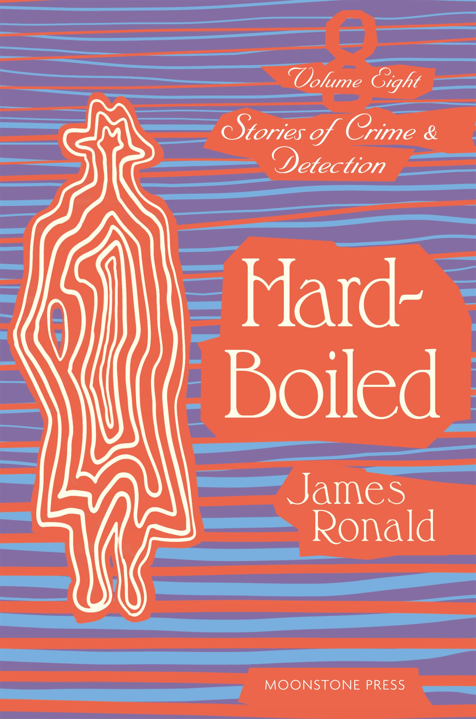 Hard-Boiled: Stories of Crime & Detection: Stories of Crime & Detection Vol 8 (James Ronald Stories of Crime & Detection)