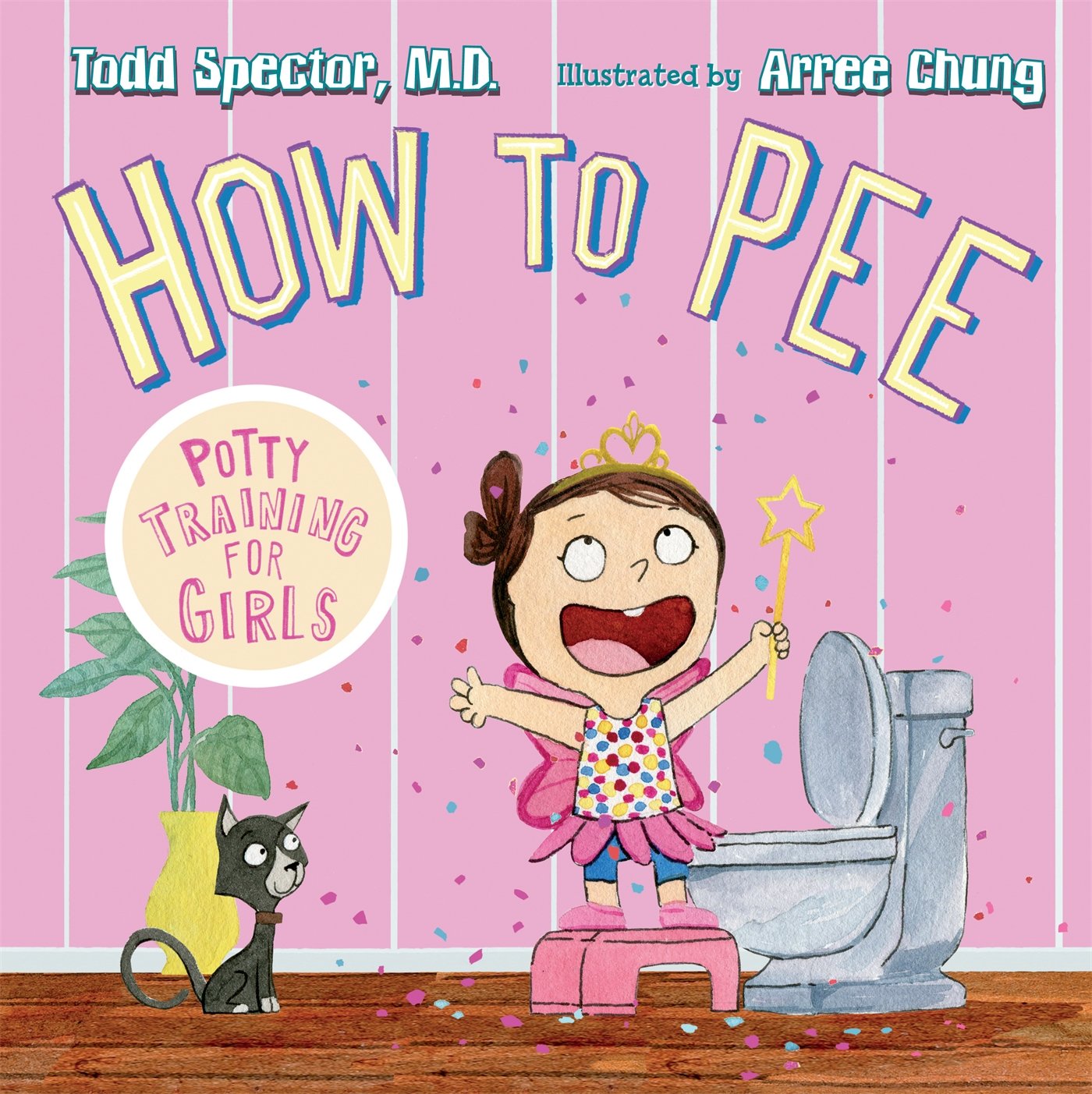 How to Pee Potty Training for Girls Spector, Dr. Todd, Chung, Arree 9781627792974 Books