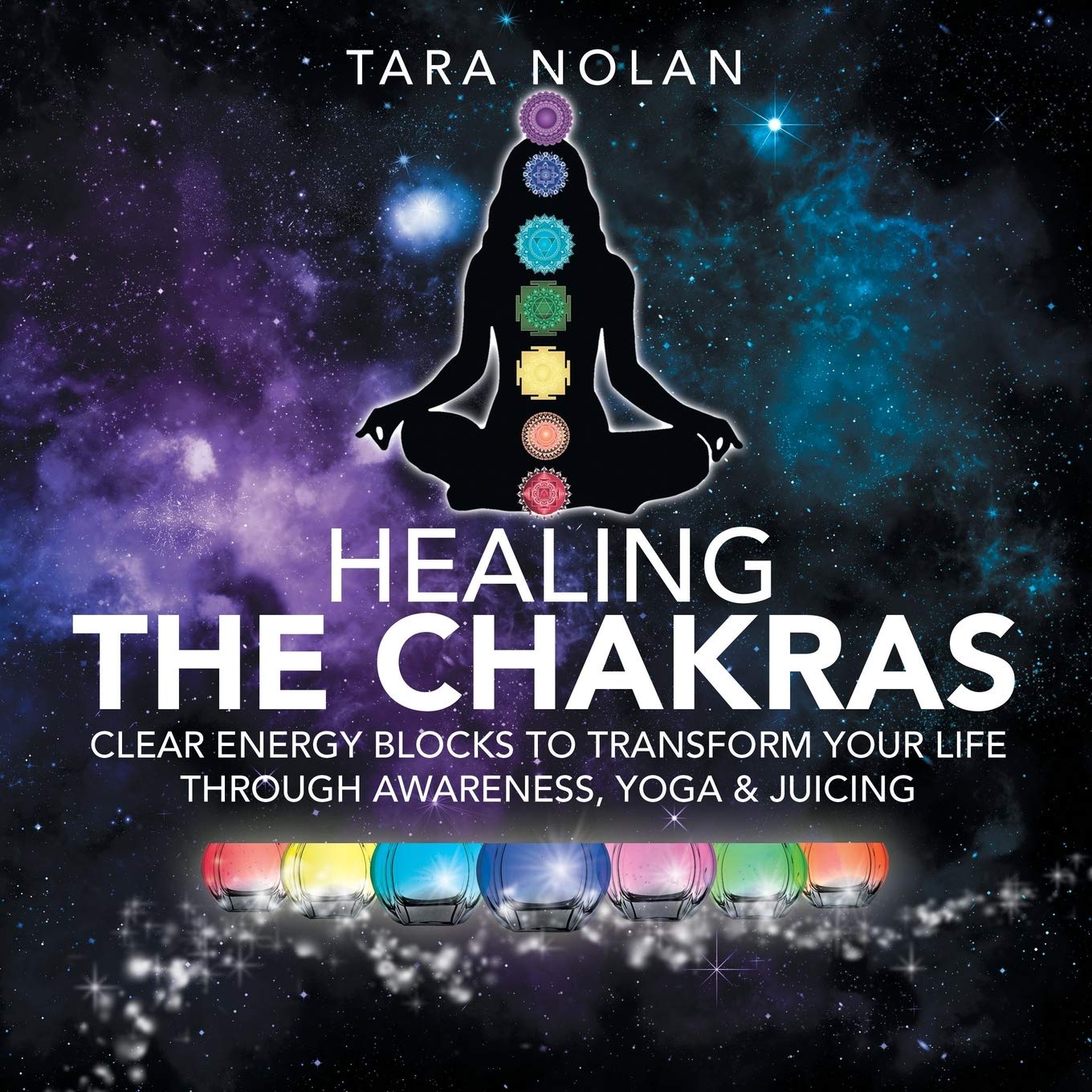 Healing the Chakras: Clear Energy Blocks to Transform Your Life Through Awareness, Yoga & Juicing Paperback – 28 January 2020