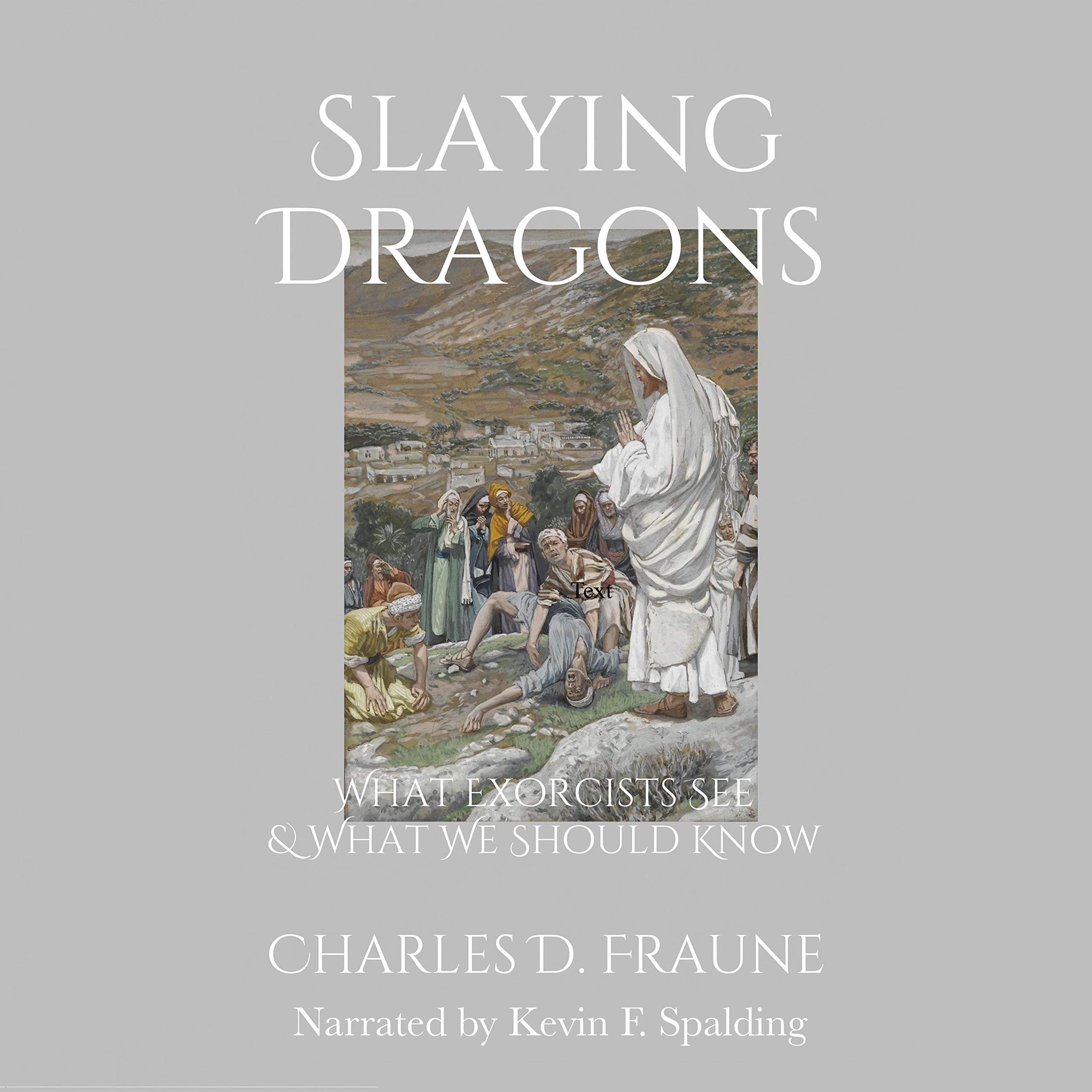 Cover art for Slaying Dragons: What Exorcists See & What We Should Know