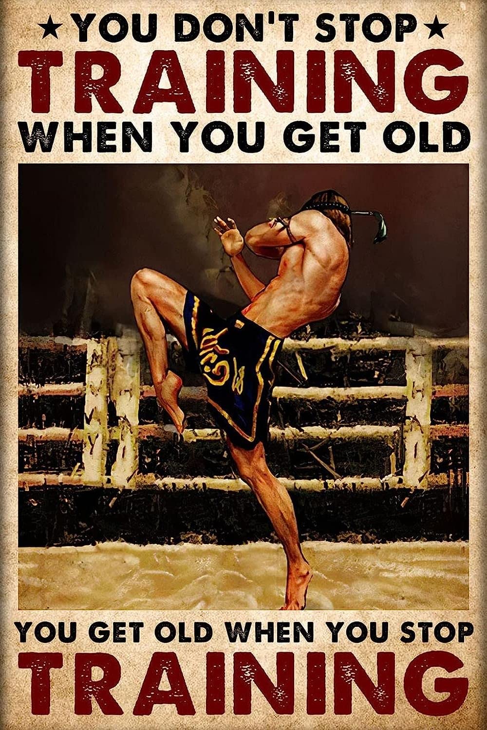 Bonoff Muay Thai Boxing Boxer Poster Metal Tin Signage You Don't Stop Training When You Get Old Poster Home Living Decor Signage Wall Art Decor Metal Sign Poster 8X12 Inches