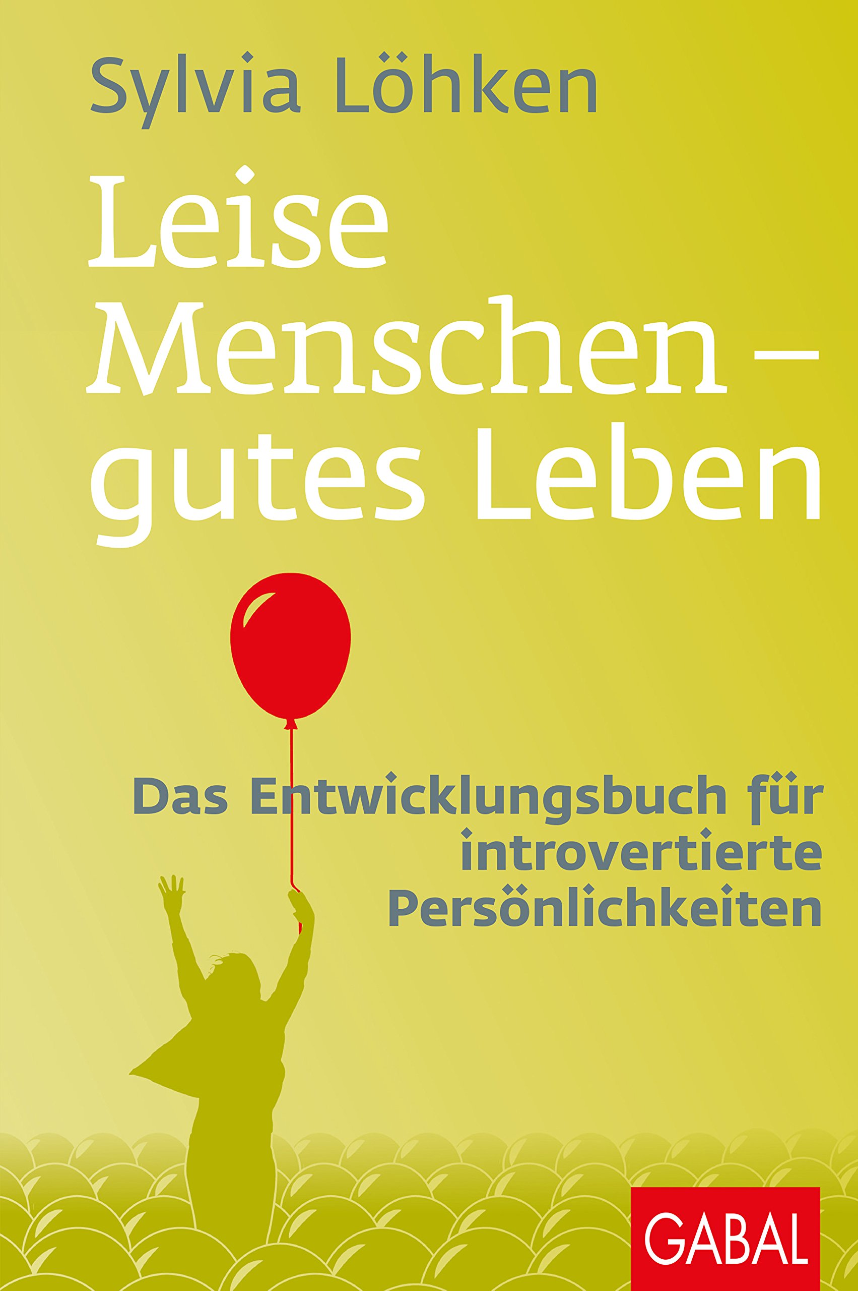Leise Menschen - gutes Leben: Das Entwicklungsbuch für introvertierte Persönlichkeiten (Dein Leben) (German Edition)
