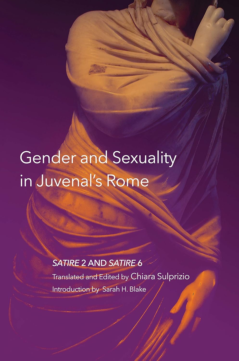Gender and Sexuality in Juvenal's Rome: Satire 2 and Satire 6 (Oklahoma Series in Classical Culture Book 59)