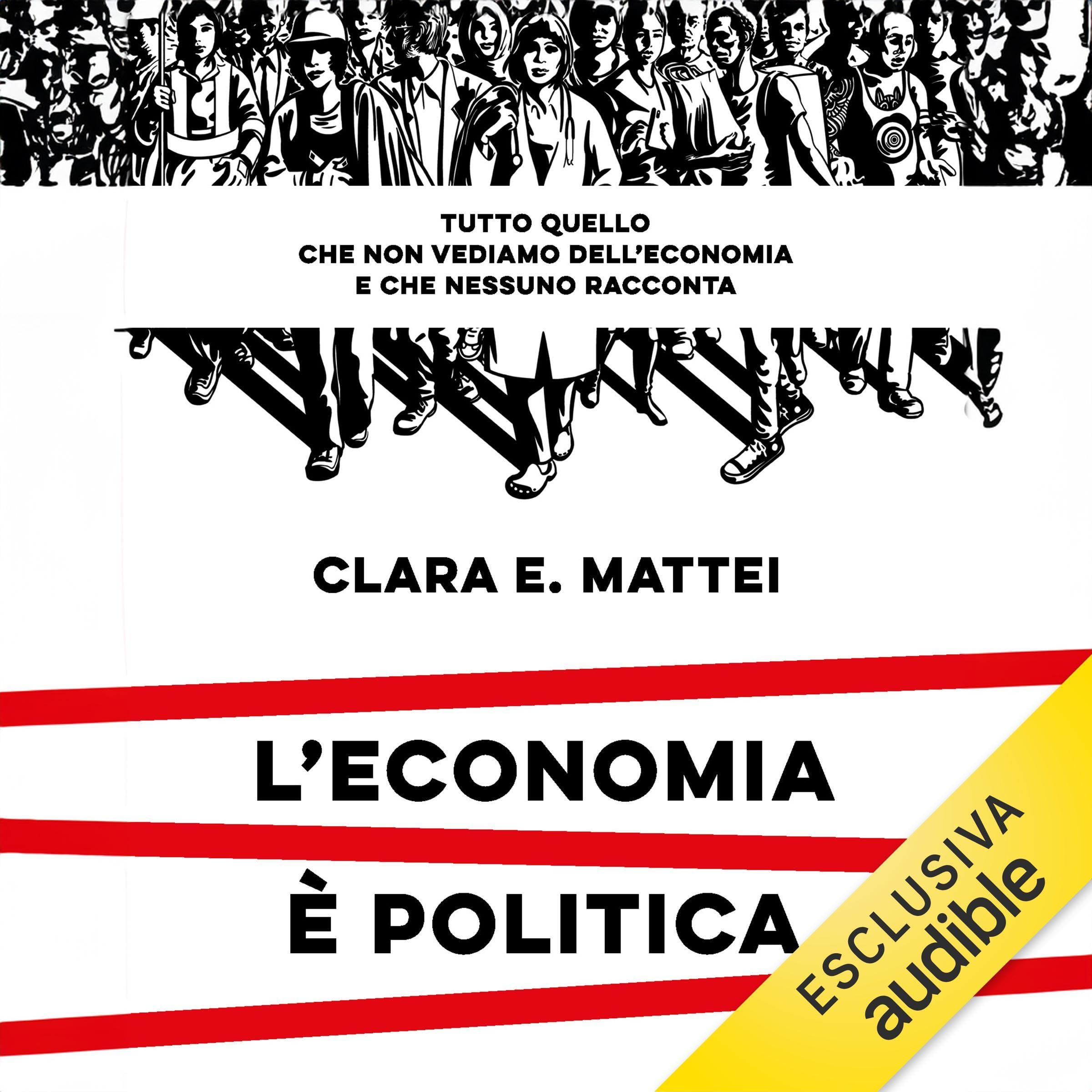 L'economia è politica: Tutto quello che non vediamo dell'economia e che nessuno racconta