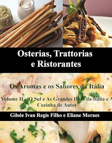Osterias, Trattorias e Ristorantes - Os Aromas e os Sabores da Itália: Receitas, ingredientes, técnicas, utensílios e vinhos