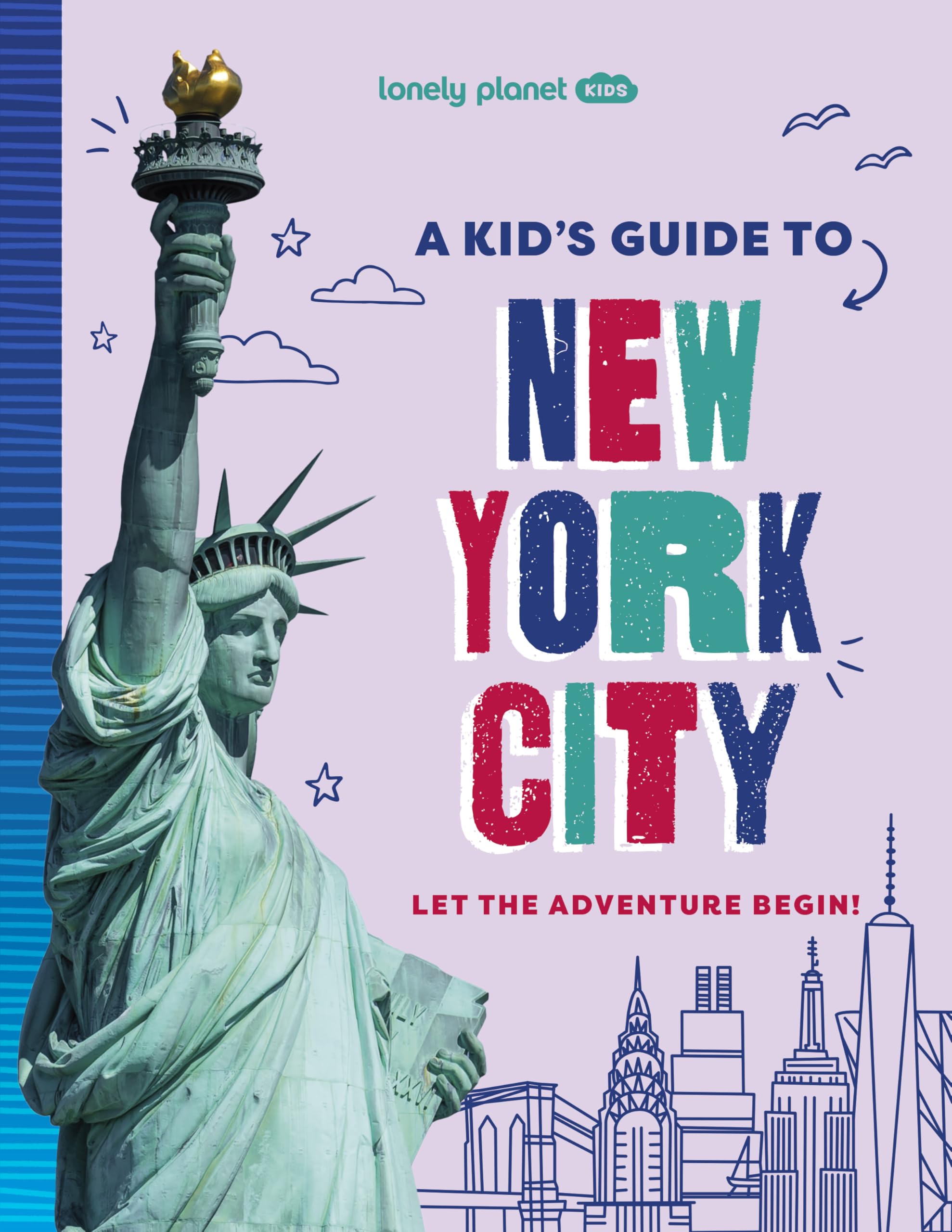 Lonely Planet Kids A Kid's Guide to New York City : Unlock the Magic of Travel | Discover Secret & Surprising Places | Packed with Amazing Facts, Top Spots & Vibrant Photography