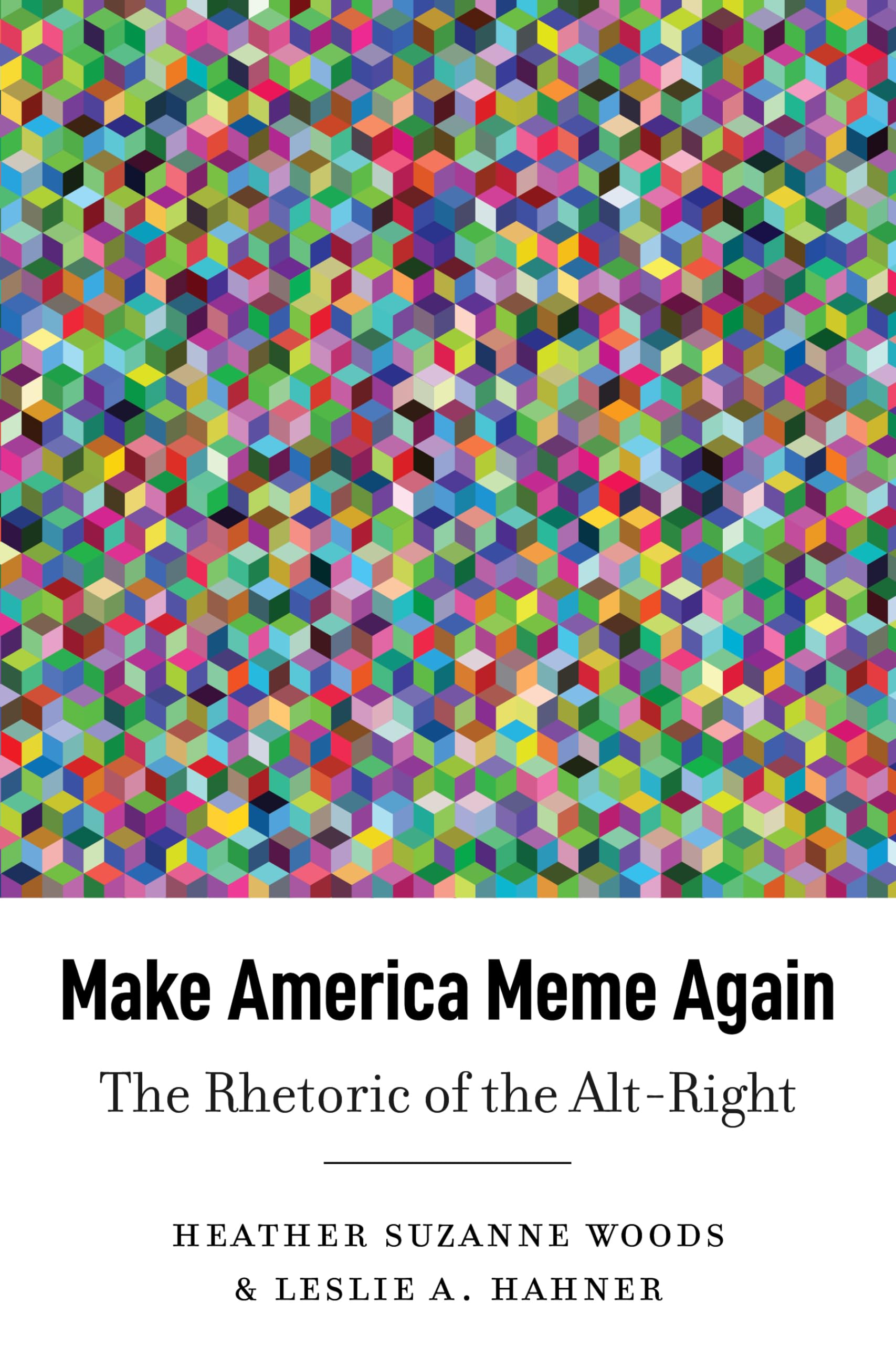 Make America Meme Again : The Rhetoric of the Alt-Right