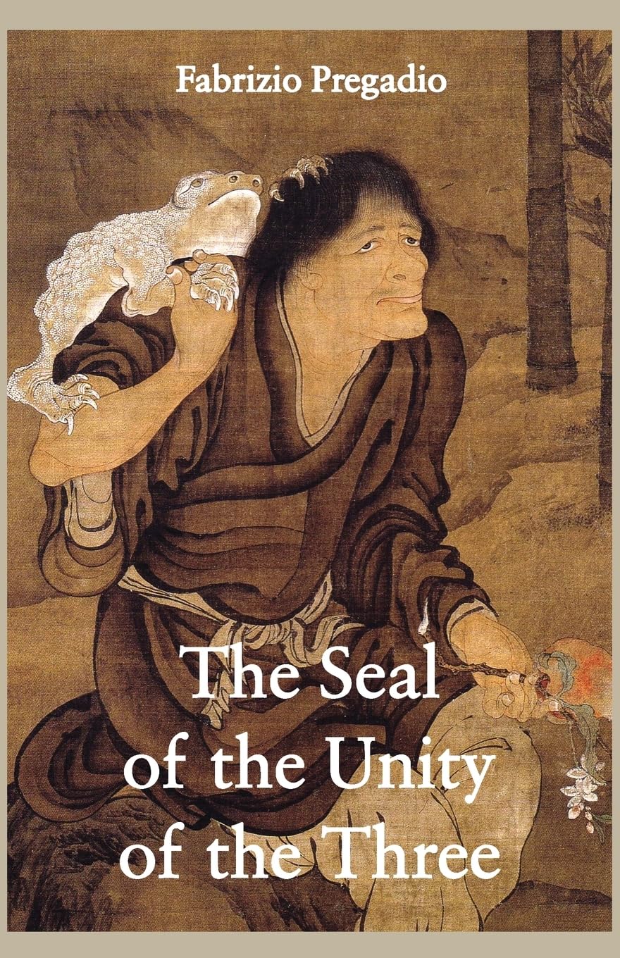 The Seal of the Unity of the Three: A Study and Translation of the Cantong qi, the Source of the Taoist Way of the Golden Elixir
