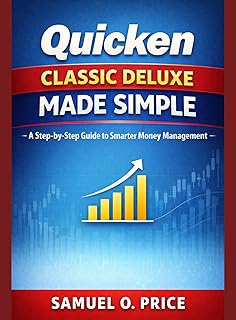 Quicken Classic Deluxe Made Simple: A Step-by-Step Guide to Smarter Money Management (English Edition)