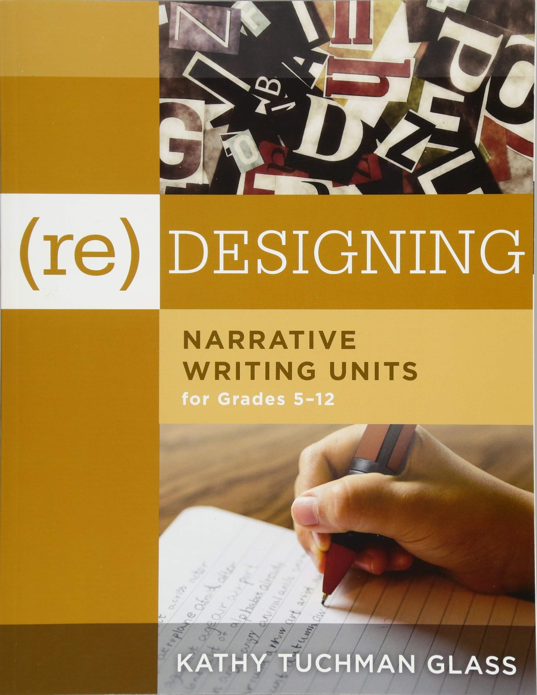 (Re)designing Narrative Writing Units for Grades 5-12 (Create a Plan for Teaching Narrative Writing Skills That Increases Student Learning and Literacy)