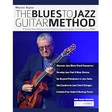 Martin Taylor The Blues To Jazz Guitar Method A Step-by-Step Pathway to Turn Traditional Blues Playing Into Sophisticated Jazz Guitar Learn How to Play Jazz Guitar