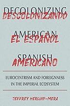Decolonizing American Spanish: Eurocentrism and Foreignness in the Imperial Ecosystem (Illuminations)