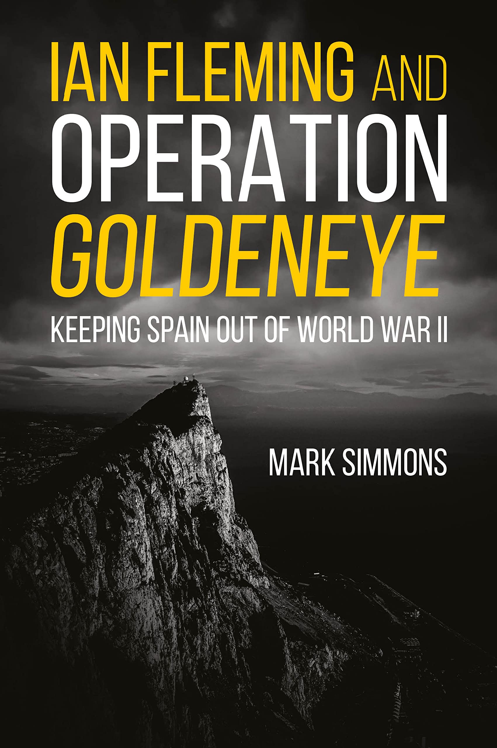 Ian Fleming and Operation Golden Eye : Keeping Spain Out of World War II by ...