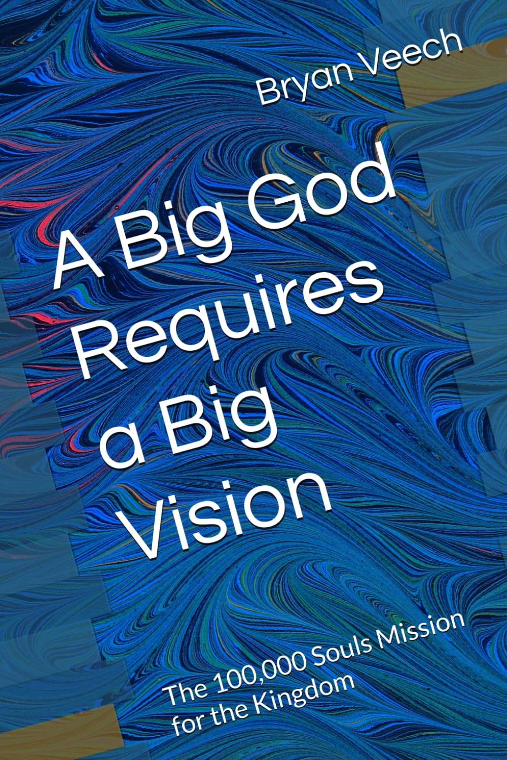 A Big God requires a Big Vision: The 100,000 Souls Mission for the Kingdom