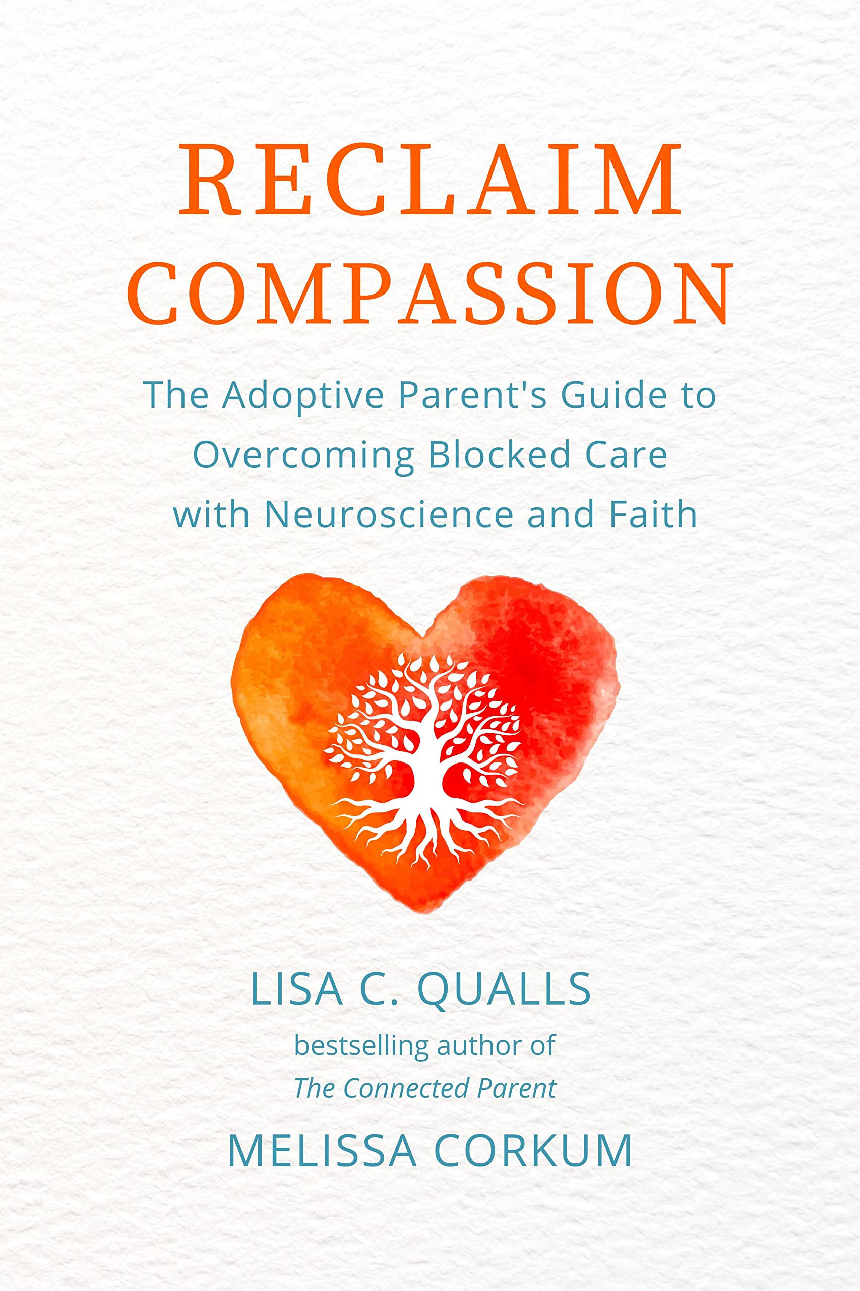 Reclaim Compassion: The Adoptive Parent's Guide to Overcoming Blocked Care with Neuroscience and Faith
