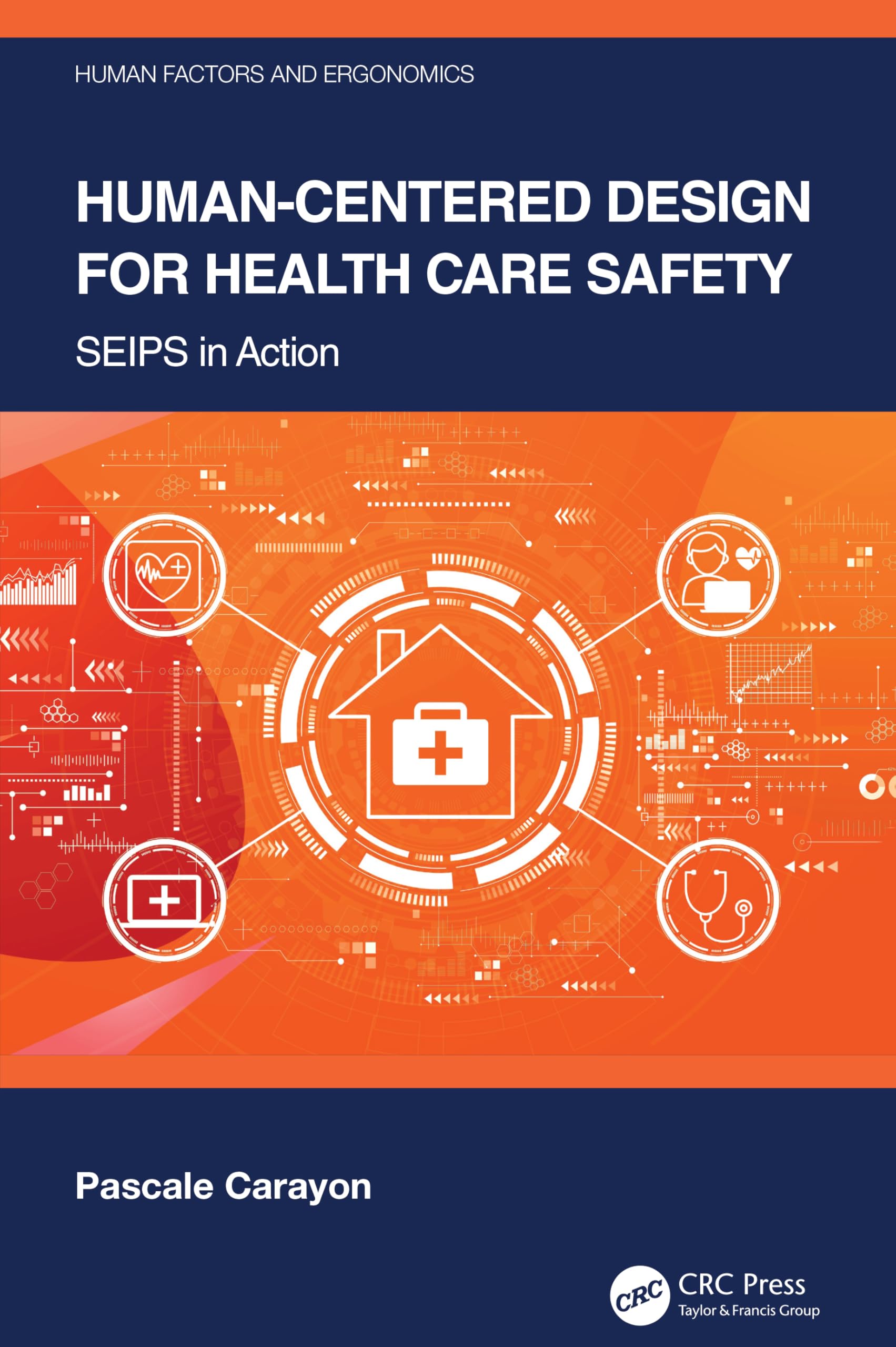 Human-Centered Design for Health Care Safety: SEIPS in Action (Human Factors and Ergonomics)