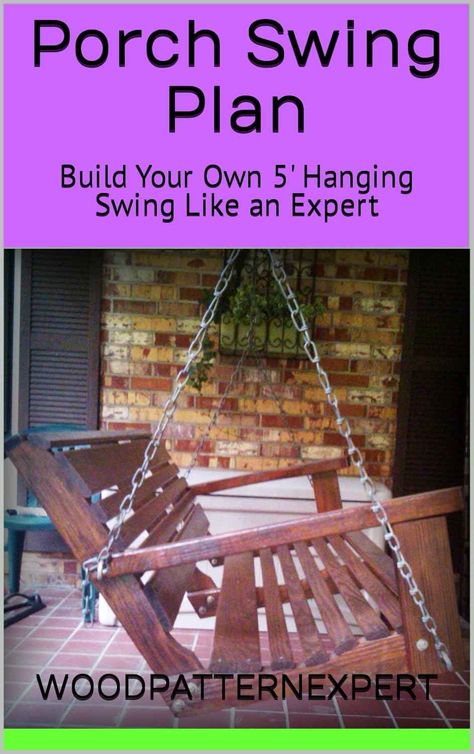 Porch Swing Plan Build Your Own 5' Hanging Swing Like an Expert eBook