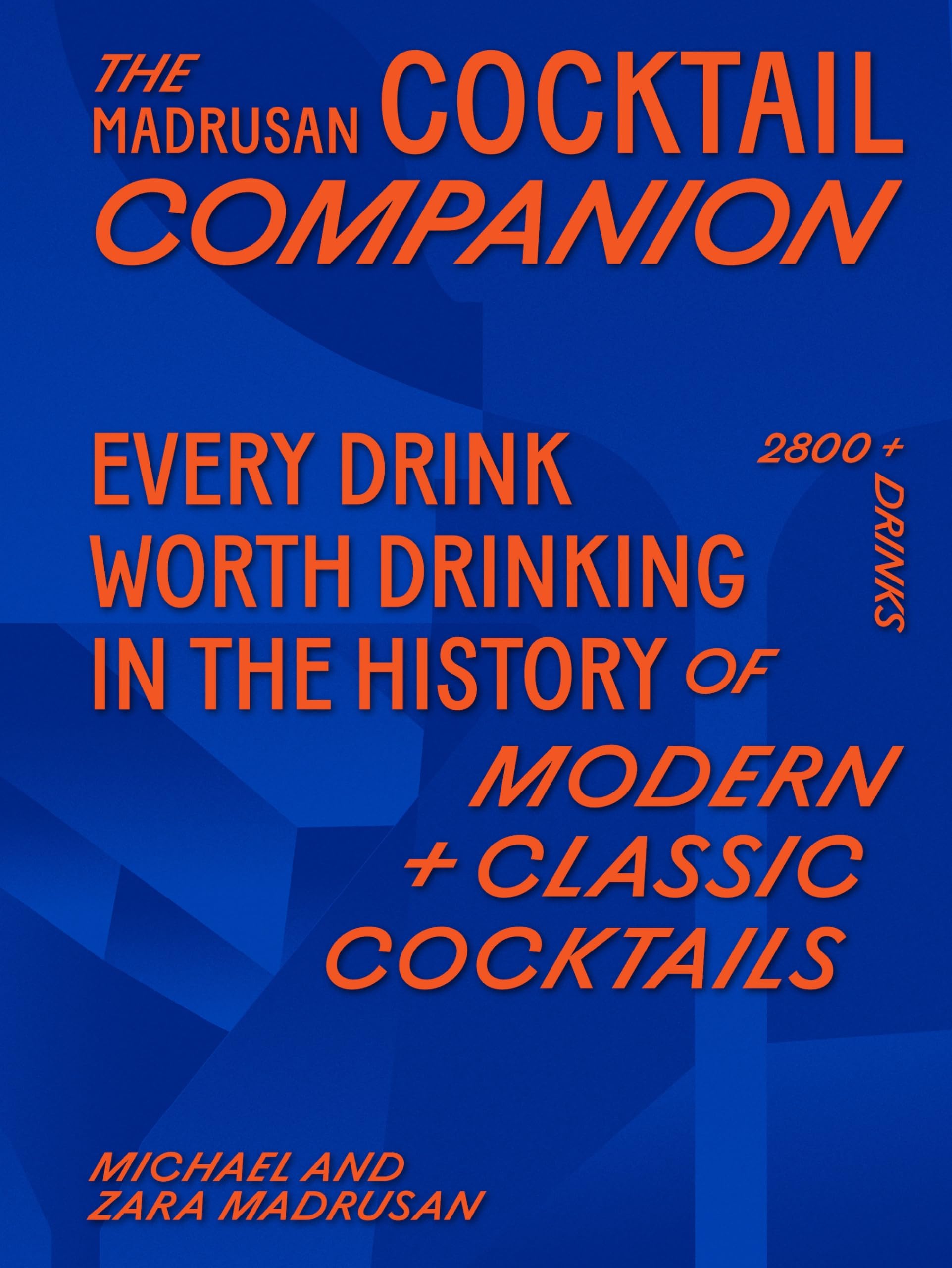 The Madrusan Cocktail Companion | Every drink worth drinking in the history of modern + classic cocktails: 2800+ cocktails with contributions from 100 of the world's best bartenders