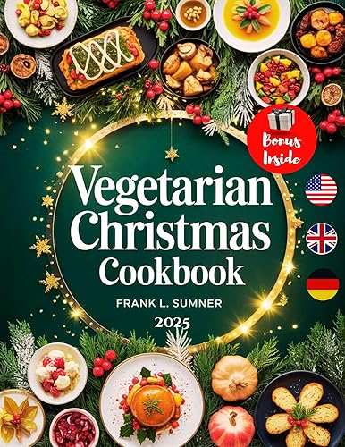 Vegetarian Christmas Cookbook: Easy and Delicious Plant Based Recipes for