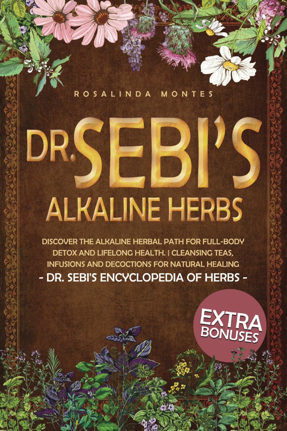 Dr. Sebi’s Alkaline Herbs: Discover the Alkaline Herbal Path for Full-Body Detox and Lifelong Health. | Cleansing Teas, Infusions and Decoctions for Natural Healing (Dr. Sebi's Encyclopedia of Herbs)
