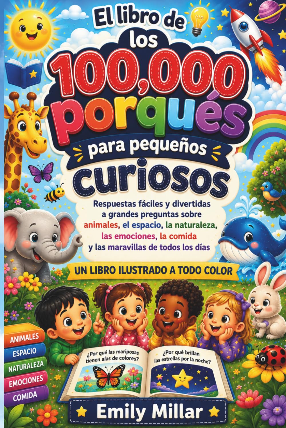 el libro de los 100,000 porqués para pequeños curiosos: Respuestas Divertidas y Fáciles para Grandes Preguntas sobre los Animales, el Espacio, la ... de Cada Día — Libro Ilustrado a Todo Color