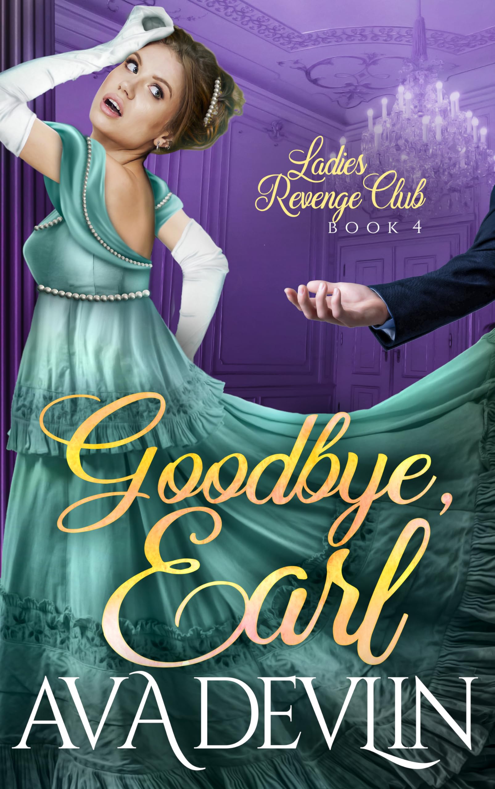 Goodbye, Earl: A Second Chance Regency Romance (Ladies' Revenge Club Book 4)