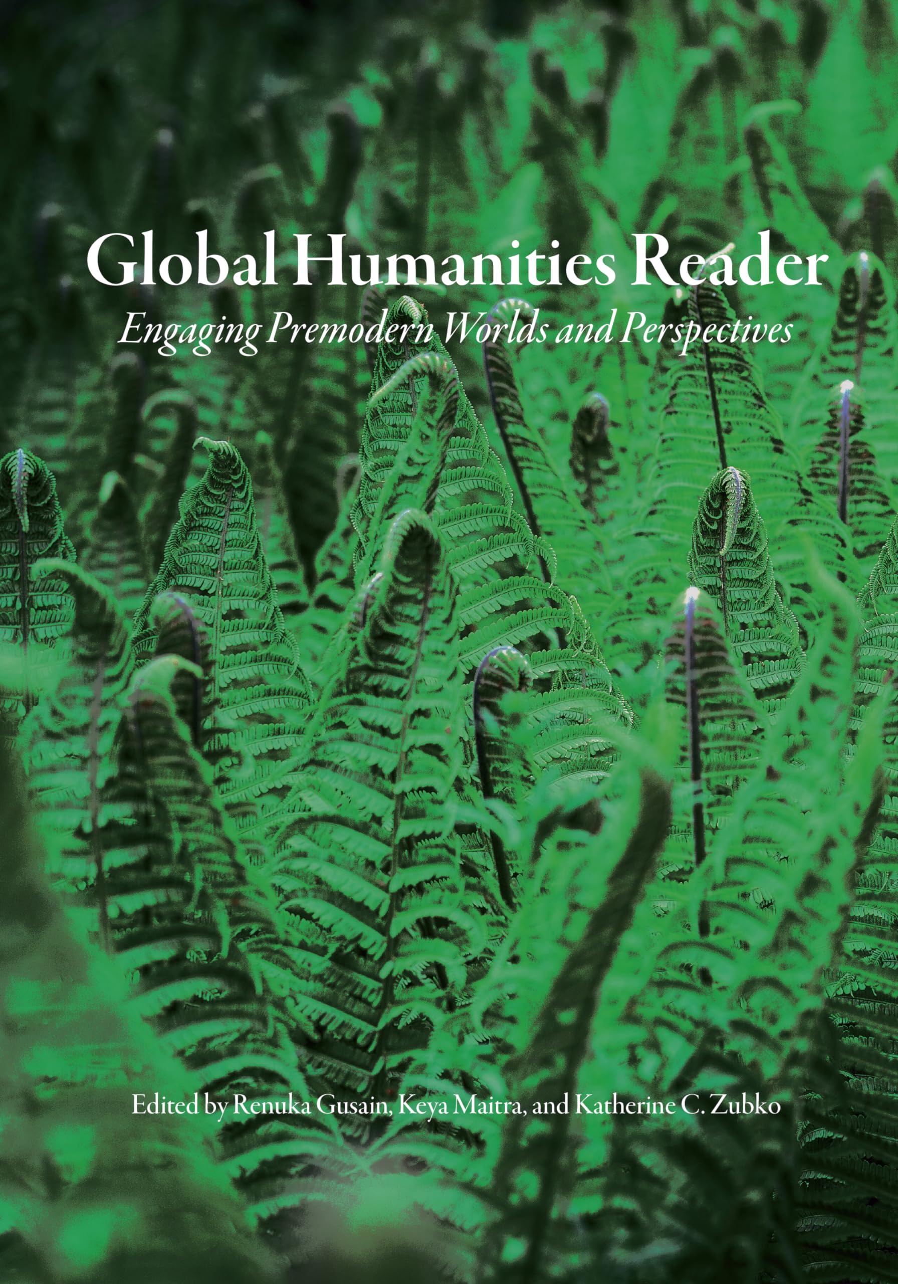 Global Humanities Reader: Volume 2 - Engaging Premodern Worlds and Perspectives (Global Humanities Reader, 2)