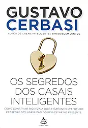 Os segredos dos casais inteligentes: Como construir a riqueza a dois e garantir um futuro próspero sem abrir mão do bem-estar no presente