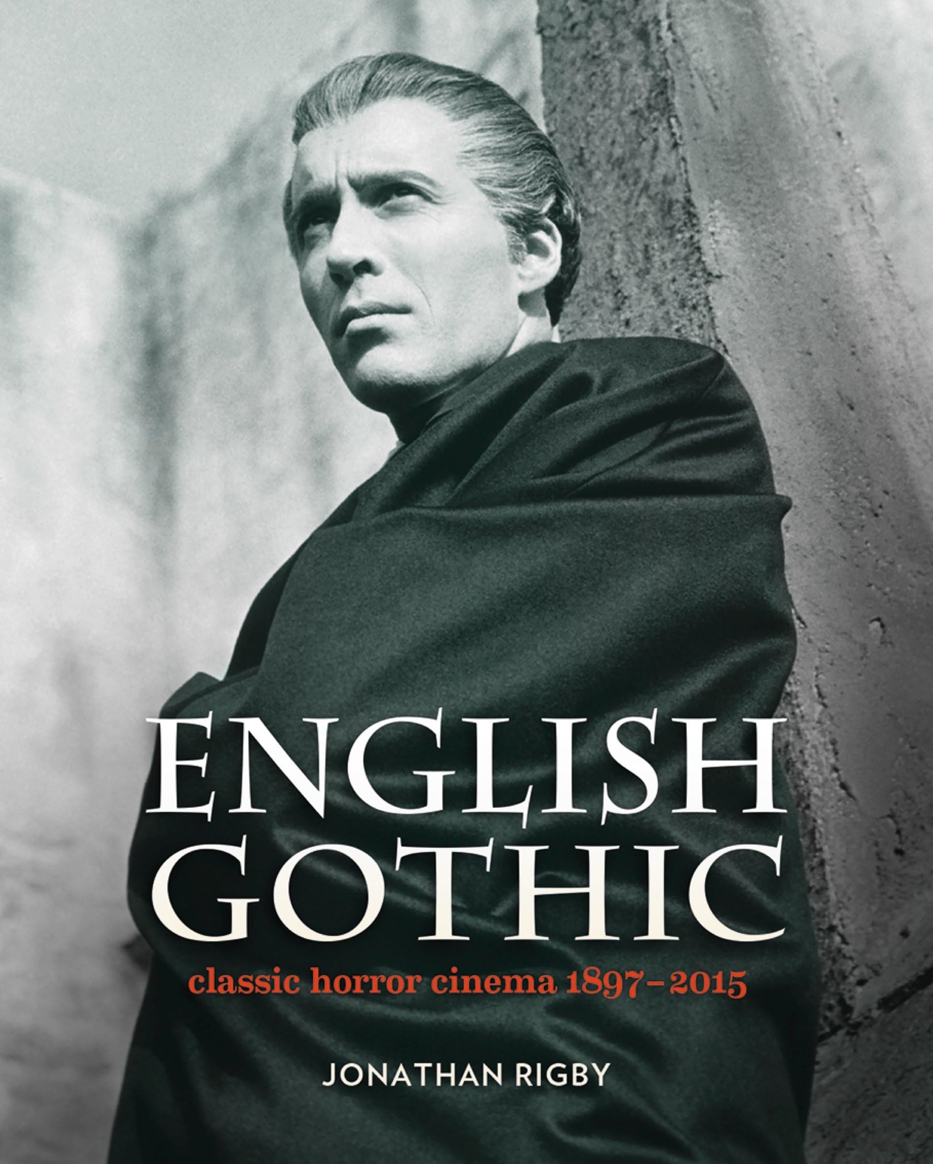 Signum Books (Imprint of Flashpoint Media Ltd) English Gothic: Classic Horror Cinema 1897-2015