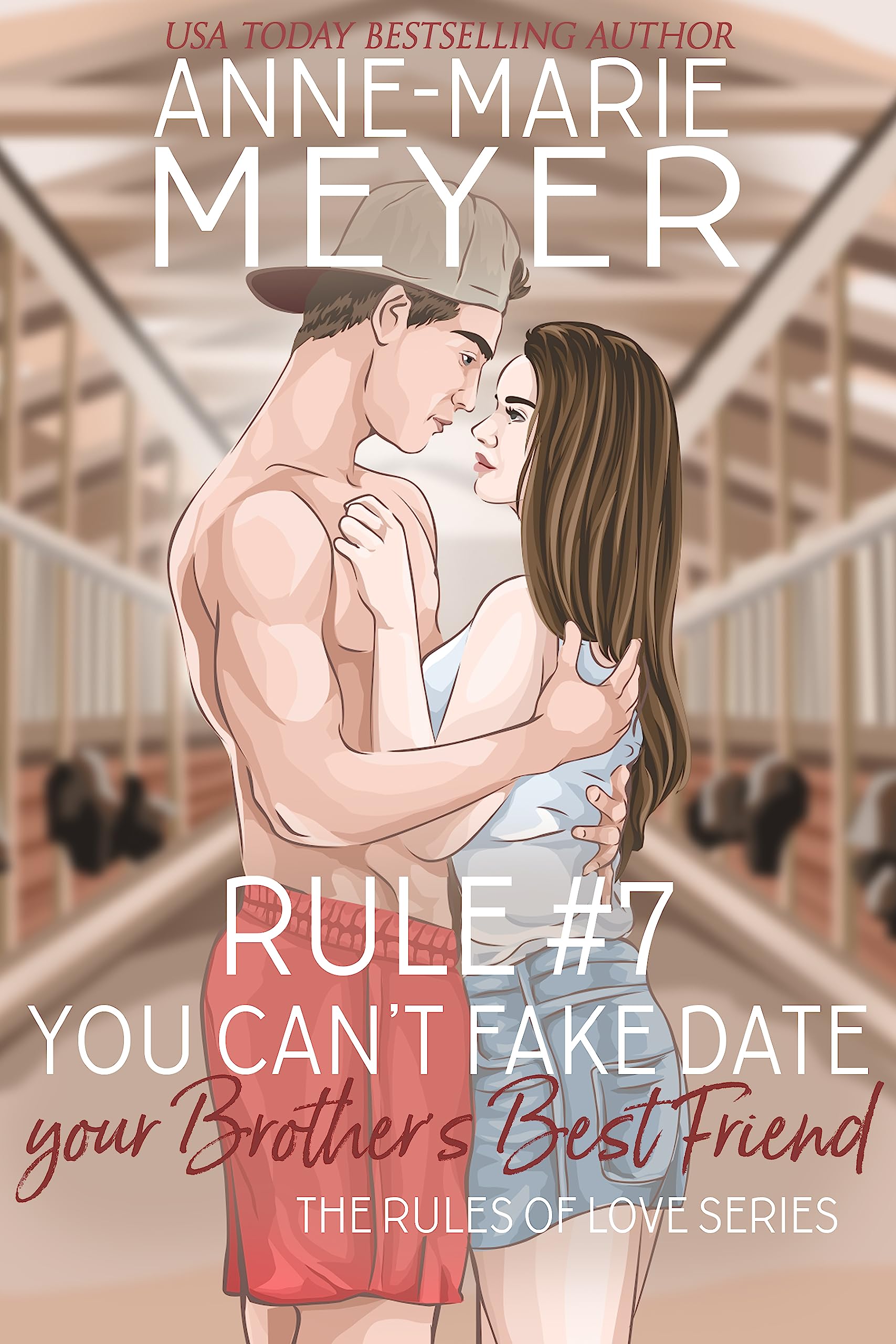 Rule #7: You Can't Fake Date Your Brother's Best Friend: A Standalone Sweet High School Romance (The Rules of Love)