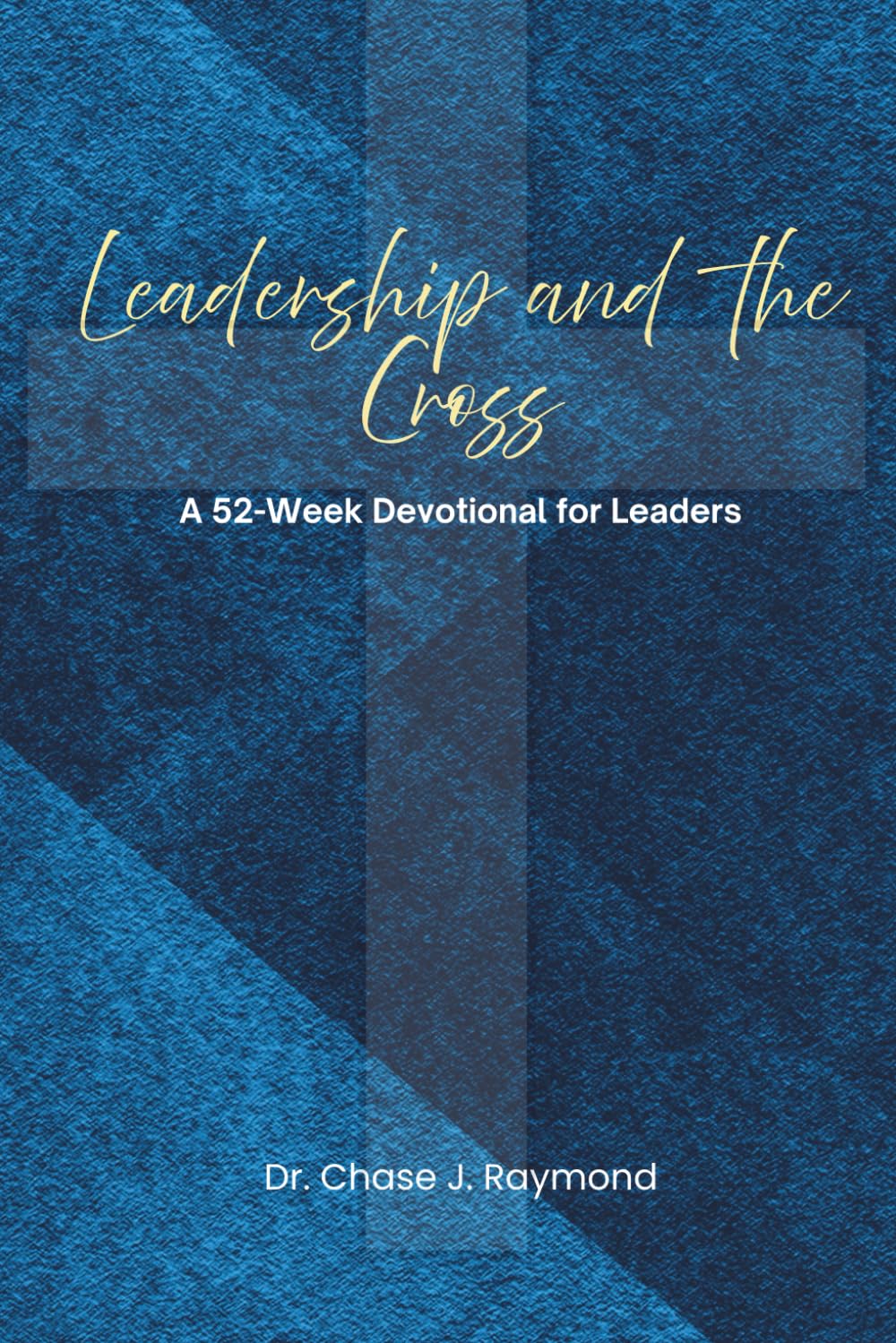 Leadership and the Cross: 52-Week Devotional for Leaders