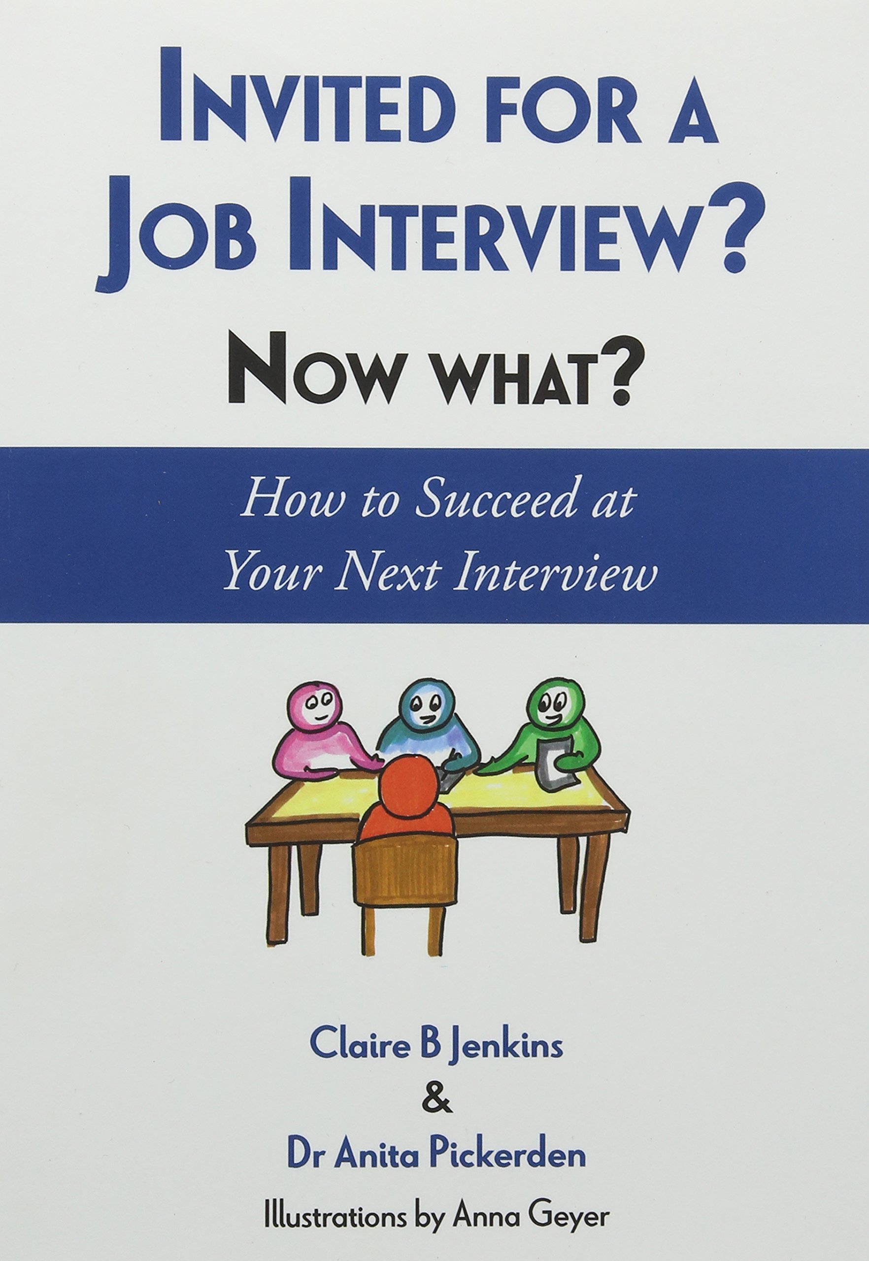 Invited for a Job Interview? Now What?: How to Succeed at Your Next Interview