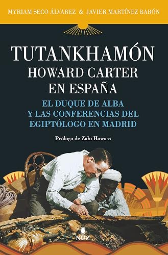 Tutankhamón. Howard Carter en España: El duque de Alba y las conferencias del egiptólogo en Madrid (NUN Editorial Almuzara)