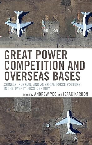 Great Power Competition and Overseas Bases: Chinese, Russian, and American Force Posture in the Twenty-First Century-Wow! eBook
