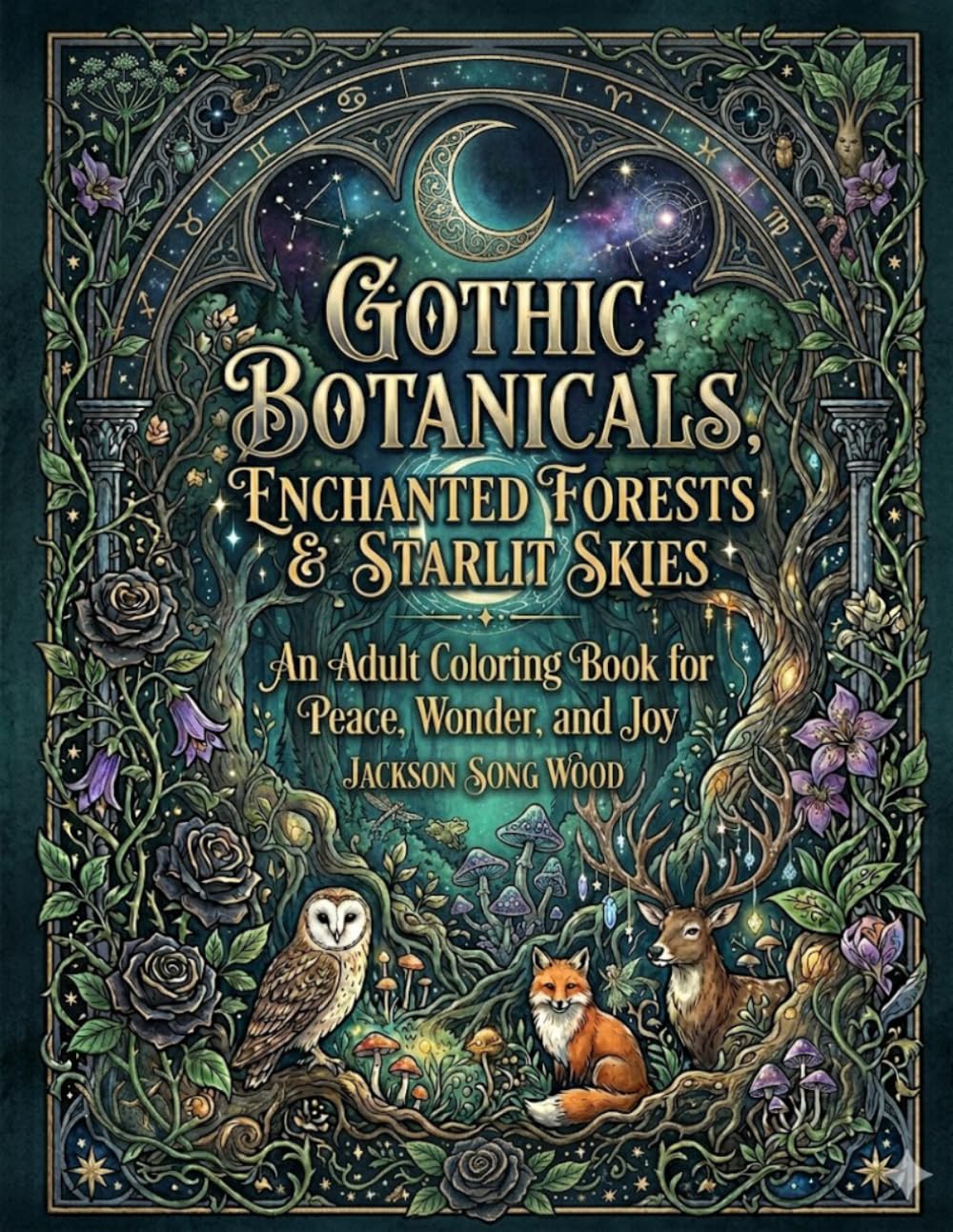 Gothic Botanicals: Enchanted Forests & Starlit Skies: An Adult Coloring Book for Peace, Wonder, and Joy