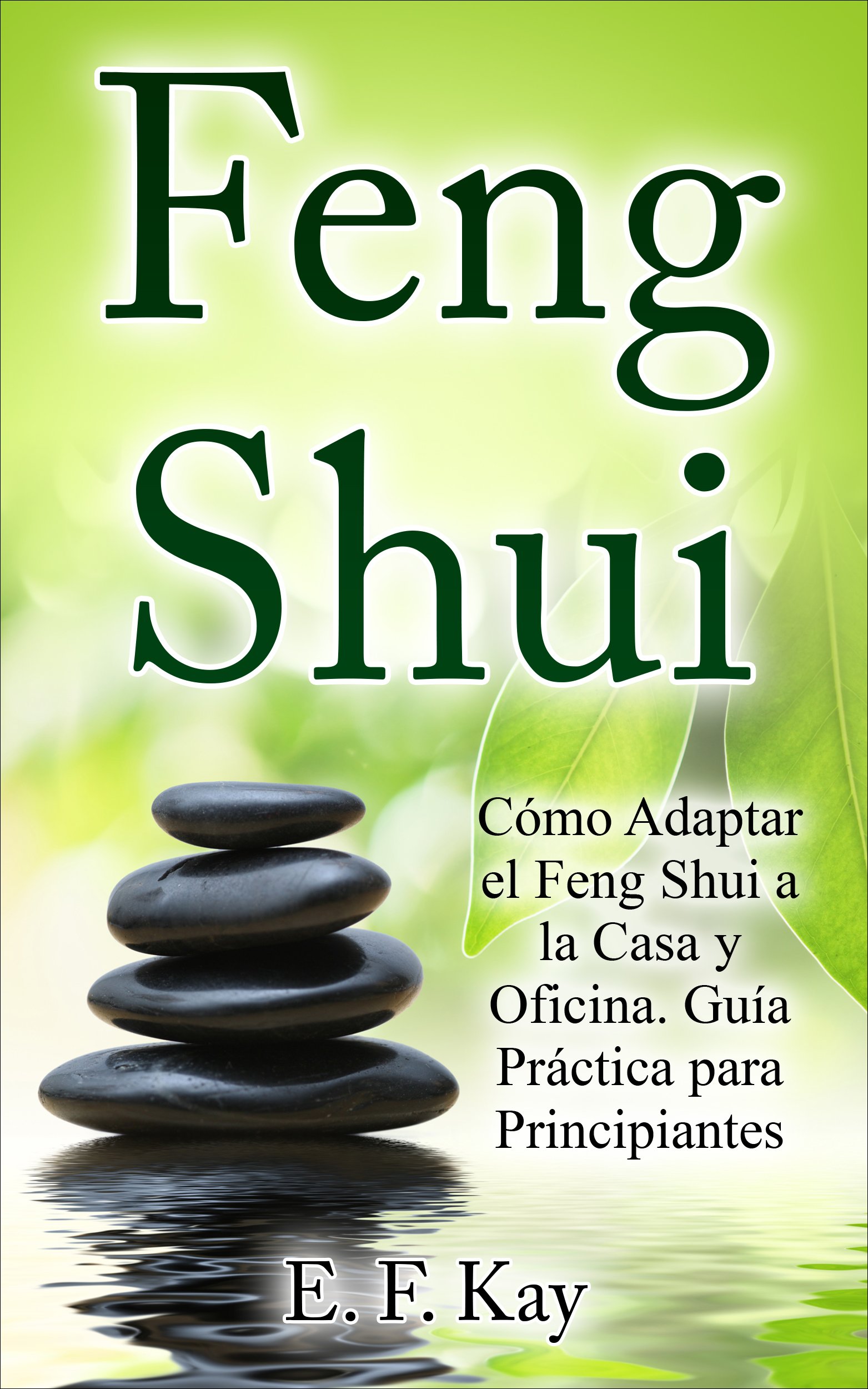 Feng Shui: Cómo Adaptar el Feng Shui a la Casa y Oficina. Guía Práctica para Principiantes. (Spanish Edition)