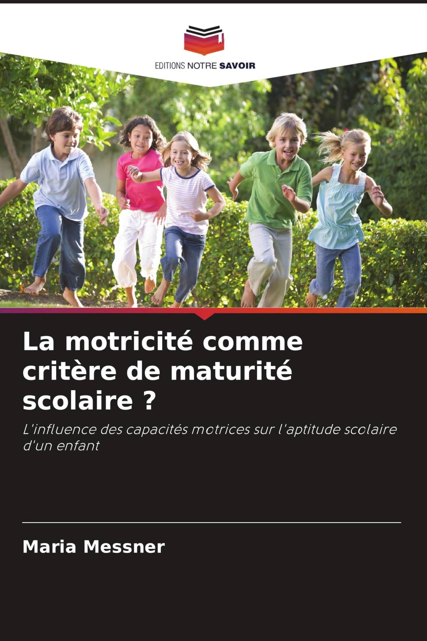La motricité comme critère de maturité scolaire ?: L'influence des capacités motrices sur l'aptitude scolaire d'un enfant