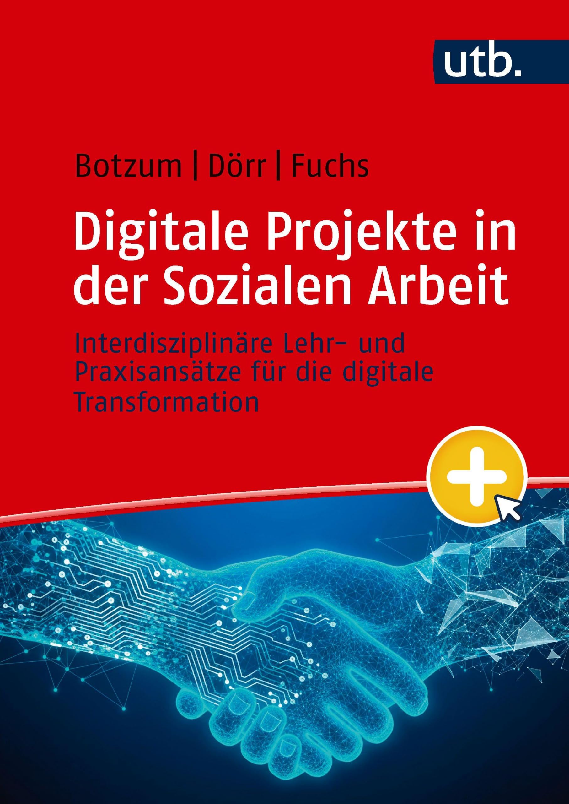 Digitale Projekte in der Sozialen Arbeit: Interdisziplinäre Lehr- und Praxisansätze für die digitale Transformation