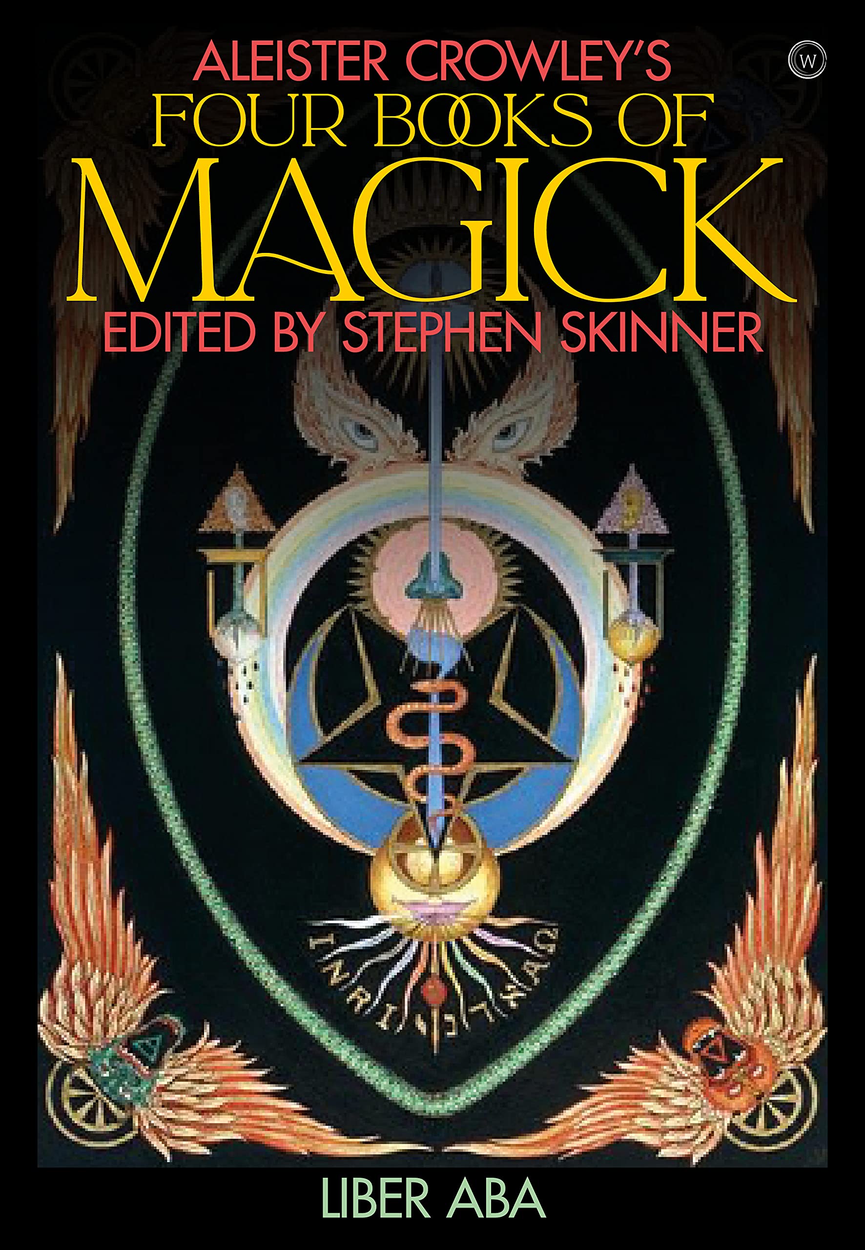 Aleister Crowley's Four Books of Magick: Liber ABA: Book Four, Liber ABA