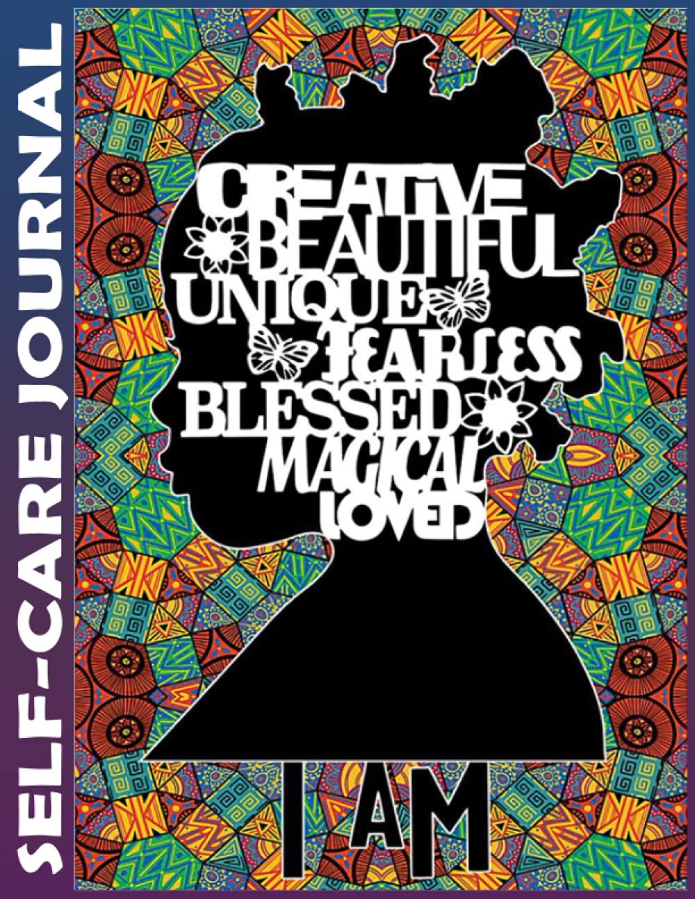 Self Care Journal: I Am Creative Beautiful Woman Best Life Planner for Wellness, Achieving Goals, Health, Happiness - Productivity, Gratitude, Meals, Fitness - Undated
