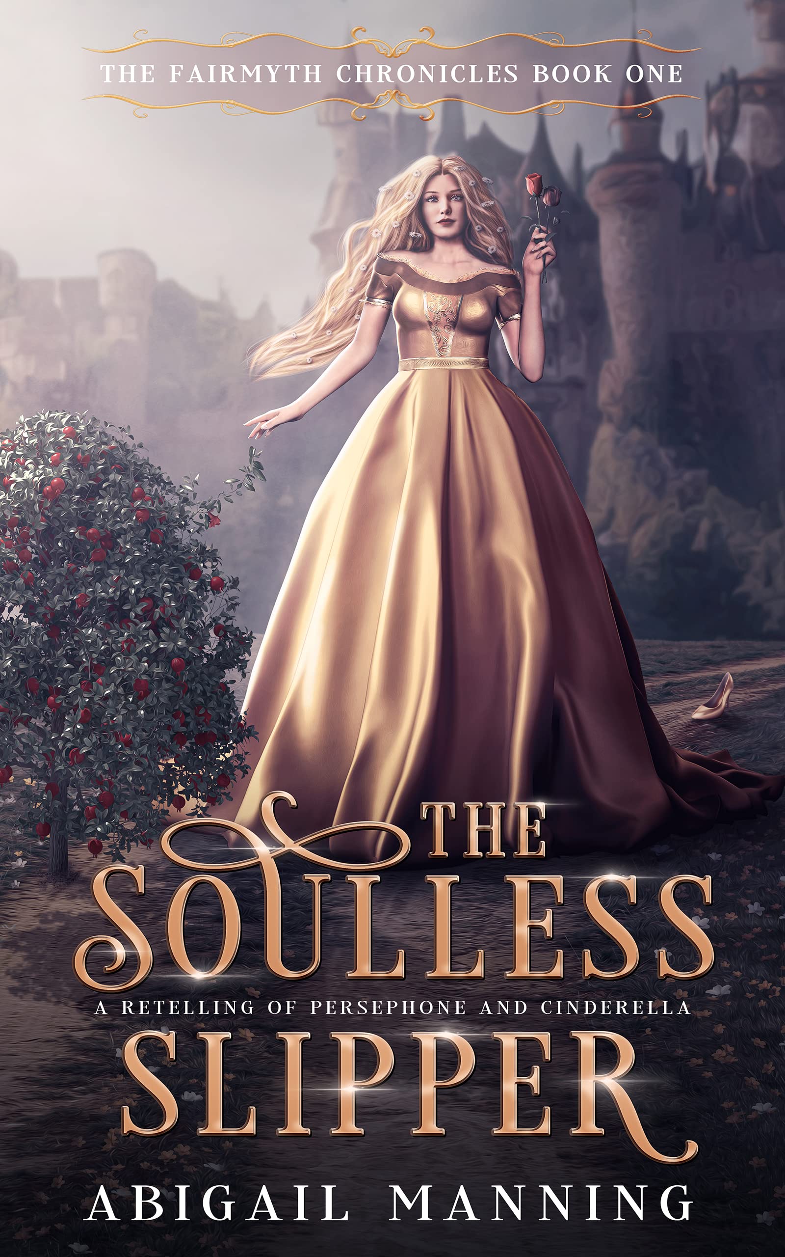 The Soulless Slipper: A Retelling of Persephone and Cinderella (The Fairmyth Chronicles Book 1)